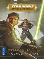 Star Wars La Haute Republique - En Pleines Tenebres - Vol01 de Gray Claudia chez Pocket