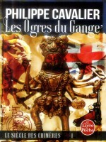 Les Ogres Du Gange (le Siecle Des Chimeres, Tome 1) (nouvelle Edition) de Cavalier-p chez Lgf