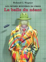 Futurs Mysteres De Paris 1. Balle Du Neant (la) - Wagner/roland (Atalante)