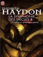 La Symphonie Des Siecles - 3 - Prophecy , Premiere Partie - Haydon Elizabeth (J'ai Lu)
