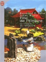 Krondor : La Trilogie De L'empire T.1 La Fille De L'empire - Feist Raymond E. (J'ai Lu)