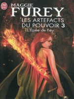 Les Artefacts Du Pouvoir - 3 - L'epee De Feu - Furey Maggie (J'ai Lu)