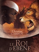 Roi D'ebene (le) - Cardot/christine (Mnemos)