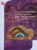 La Mosaique De Sarance  - 2 - Le Seigneu de Kay Guy-gavriel chez J'ai Lu