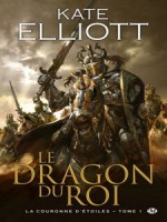 Couronne D'etoiles (la) T1 - Le Dragon Du Roi de Kate/elliott chez Milady