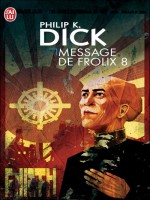Message De Frolix 8 de Dick K. Philip chez J'ai Lu