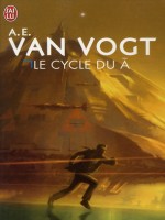 Le Cycle Du A de Van Vogt Alfred Elto chez J'ai Lu