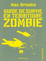 Guide De Survie En Territoire Zombie de Brooks-m chez Calmann-levy