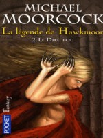 La Legende De Hawkmoon T2 Le Dieu Fou de Moorcock Michael chez Pocket