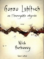 Gonzo Lubitsch Ou L'incroyable Odyssee de Harkaway Nick chez Robert Laffont