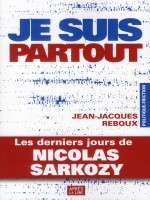 Je Suis Partout Les Derniers Jours De Nicolas Sarkosy de Reboux Jean Jac chez Apres La Lune