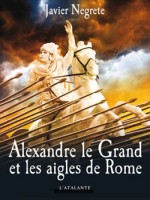 Alexandre Le Grand Et Les Aigles De Rome de Negrete/javier chez Atalante