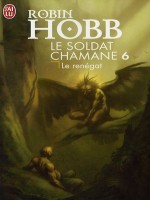 Le Soldat Chamane - 6 - Le Renegat de Hobb Robin chez J'ai Lu