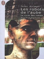 Le Cycle Des Robots T5 Les Robots De L'aube de Asimov Isaac chez J'ai Lu