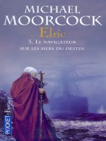 Elric T03 Le Navigateur Sur Les Mers Du Destin de Moorcock Michael chez Pocket