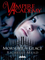 Vampire Academy, T2 : Morsure De Glace de Meade/richelle chez Castelmore