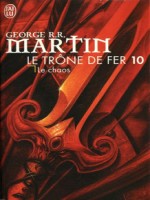 Le Trone De Fer - 10 - Le Chaos de Martin George R.r. chez J'ai Lu