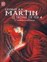 Le Trone De Fer T4 - L'ombre Malefique de Martin George R.r. chez J'ai Lu