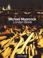 London Bone de Moorcock, Michael chez Actusf