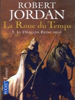 La Roue Du Temps T05 Le Dragon Reincarne de Jordan Robert chez Pocket