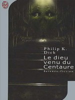 Le Dieu Venu Du Centaure de Dick K. Philip chez J'ai Lu