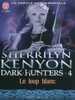 Le Cercle Des Immortels - 4 - Le Loup Blanc (nc) de Kenyon Sherrilyn chez J'ai Lu