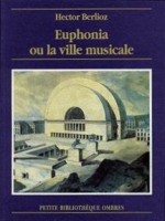Euphonia Ou La Ville Musicale de Berlioz/hector chez Ombres