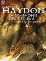 La Symphonie Des Siecles - 6 - Destiny, Deuxieme Partie de Haydon Elizabeth chez J'ai Lu