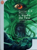 Le Trone De Fer  T7 - L'epee De Feu de Martin George R.r. chez J'ai Lu