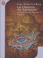 La Mosaique De Sarance - 1 - Le Chemin De Sarance de Kay Guy-gavriel chez J'ai Lu