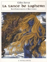 Chroniques D'arcturus 6 - Lance De Lughern (la) de Servat/gilles chez Atalante