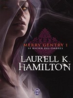 Merry Gentry - 1 - Le Baiser Des Ombres de Hamilton Laurell K. chez J'ai Lu