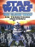 Star Wars N93 The Clone Wars En Territoire Inconnu de Miller Karen chez Fleuve Noir