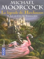 La Legende De Hawkmoon T7 La Quete De Tanelorn de Moorcock Michael chez Pocket