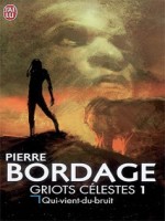 Griots Celestes - 1 - Qui-vient-du-bruit de Bordage Pierre chez J'ai Lu