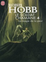 Le Soldat Chamane - 4 - La Magie De La Peur de Hobb Robin chez J'ai Lu