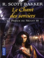 Le Prince Du Neant T3 Le Chant Des Sorciers de Bakker Scott R chez Pocket