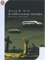 A Rebrousse-temps.. de Dick K. Philip chez J'ai Lu