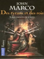 Des Tyrans Et Des Rois T3 Les Saints De L'epee de Marco John chez Pocket