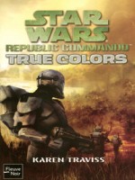 Star Wars N87 True Colors - Republic Commando de Traviss Karen chez Fleuve Noir