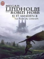 Le Cycle De Ki Et Vandien - 3 - La Porte Du Limbreth de Megan Lindholm Alias chez J'ai Lu
