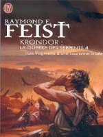Krondor : La Guerre Des Serpents - 4 - Les Fragments D'une Couronnebrisee de Feist Raymond E. chez J'ai Lu