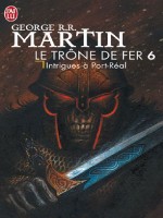 Le Trone De Fer T6 - Intrigues A Port-real de Martin George R.r. chez J'ai Lu