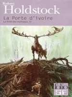 La Porte D'ivoire de Holdstock Rober chez Gallimard