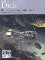 Un Vaisseau Fabuleux Et Autres Voyages Galactiques de Dick Philip K chez Gallimard