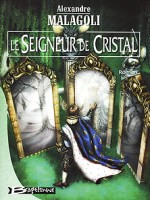 Seigneur De Cristal (le) de Malagoli/alexandre chez Bragelonne