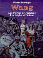 Wang - Les Portes D'occident/les Aigles D'orient de Bordage/pierre chez Atalante