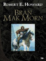 Bran Mak Morn de Howard/r.e. chez Bragelonne