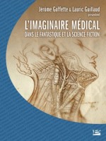 Colloque De Cerli : L'imaginaire Medical Dans Le Fantastique Et  La Science-fiction - Goffette/guillaud (Bragelonne)