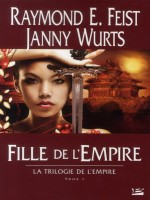La Trilogie De L'empire, T1 : Fille De L'empire - Feist/wurts (Bragelonne)
